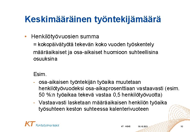 Keskimääräinen työntekijämäärä • Henkilötyövuosien summa = kokopäivätyötä tekevän koko vuoden työskentely määräaikaiset ja osa-aikaiset