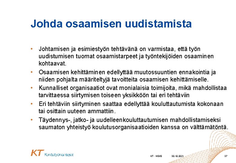 Johda osaamisen uudistamista • Johtamisen ja esimiestyön tehtävänä on varmistaa, että työn uudistumisen tuomat