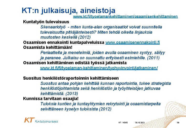 KT: n julkaisuja, aineistoja www. kt. fi/tyoelamankehittaminen/osaamisenkehittaminen Kuntatyön tulevaisuus Skenaariotyö - miten kunta-alan organisaatiot