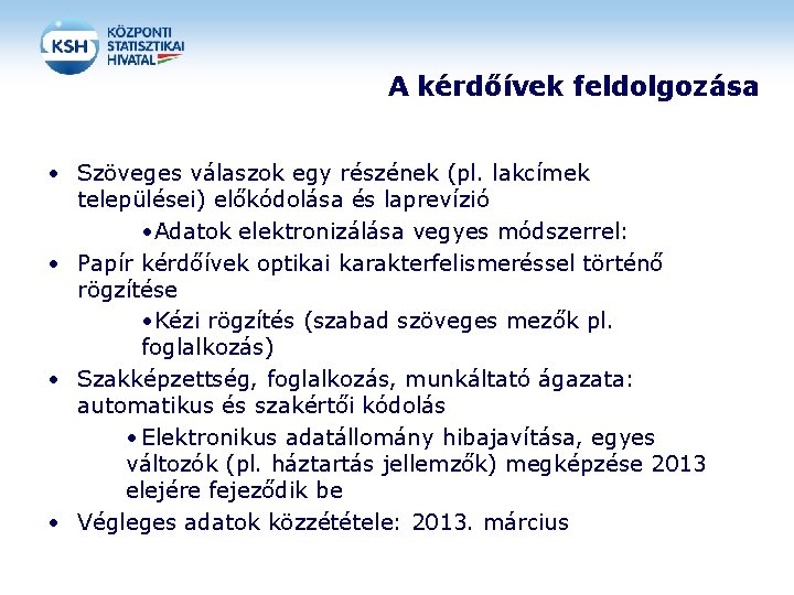 A kérdőívek feldolgozása • Szöveges válaszok egy részének (pl. lakcímek települései) előkódolása és laprevízió