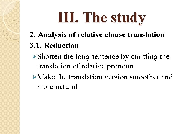 III. The study 2. Analysis of relative clause translation 3. 1. Reduction Ø Shorten