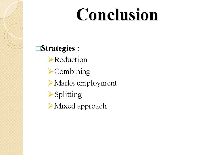 Conclusion �Strategies : ØReduction ØCombining ØMarks employment ØSplitting ØMixed approach 