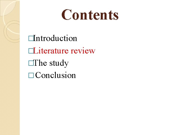 Contents �Introduction �Literature �The review study � Conclusion 
