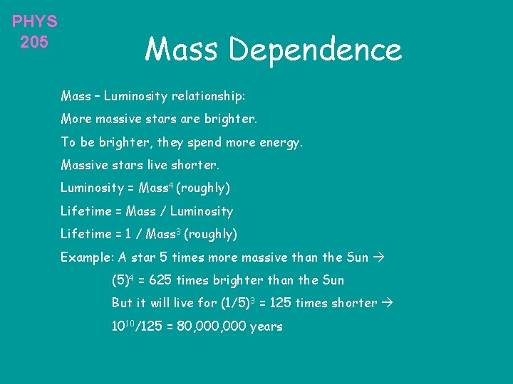 PHYS 205 Mass Dependence Mass – Luminosity relationship: More massive stars are brighter. To