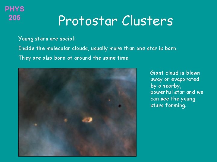 PHYS 205 Protostar Clusters Young stars are social: Inside the molecular clouds, usually more