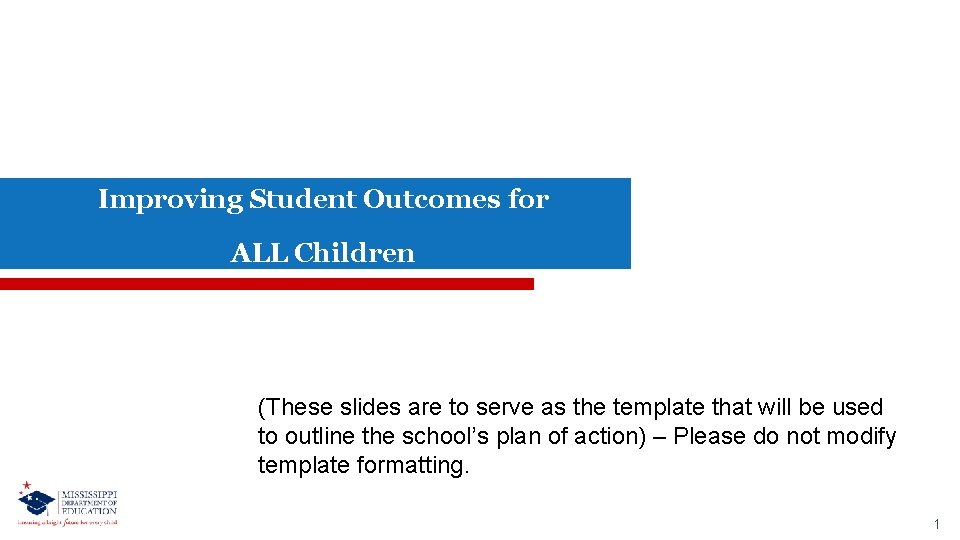 Improving Student Outcomes for ALL Children These slides