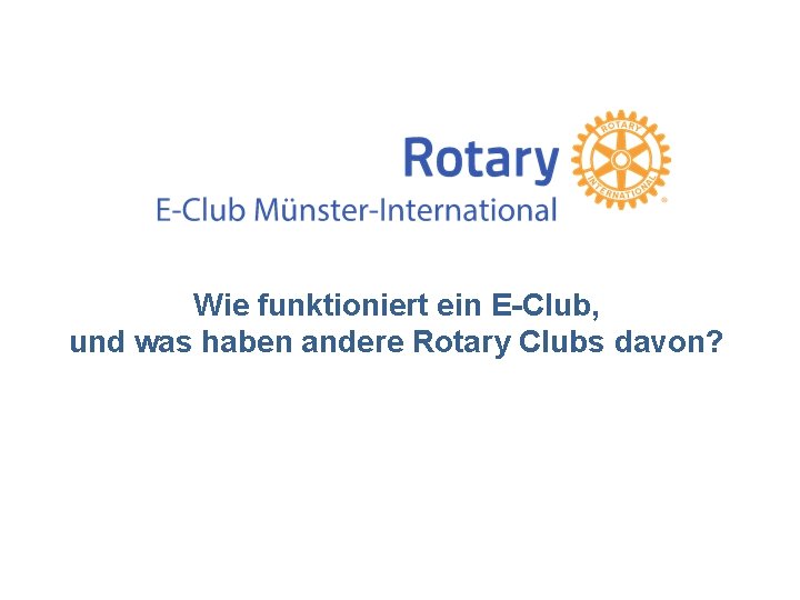 Wie funktioniert ein E-Club, und was haben andere Rotary Clubs davon? 