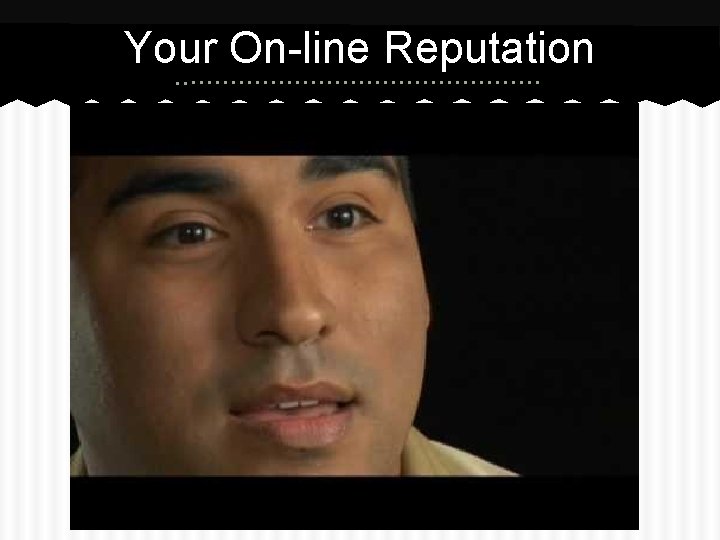 Your On-line Reputation Your On-line Reputation