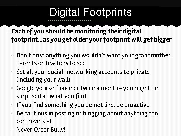 Digital Footprints � Each of you should be monitoring their digital footprint…as you get Digital Footprints � Each of you should be monitoring their digital footprint…as you get