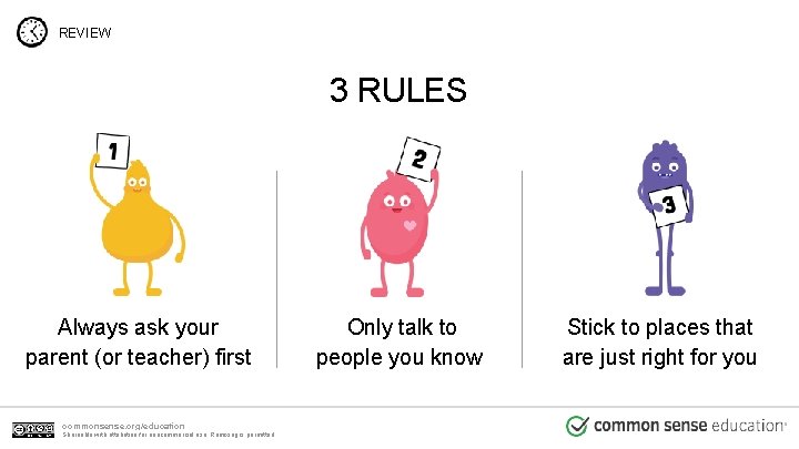 REVIEW 3 RULES Always ask your parent (or teacher) first commonsense. org/education Shareable with