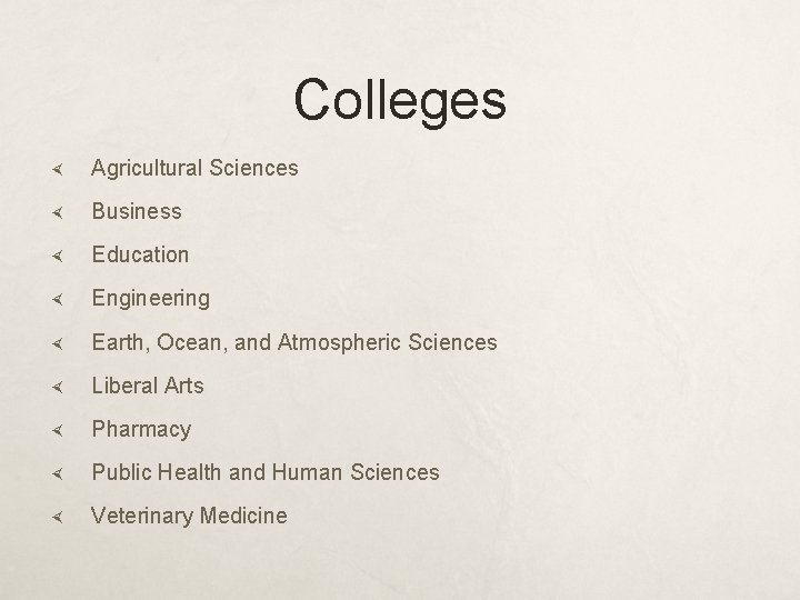 Colleges Agricultural Sciences Business Education Engineering Earth, Ocean, and Atmospheric Sciences Liberal Arts Pharmacy