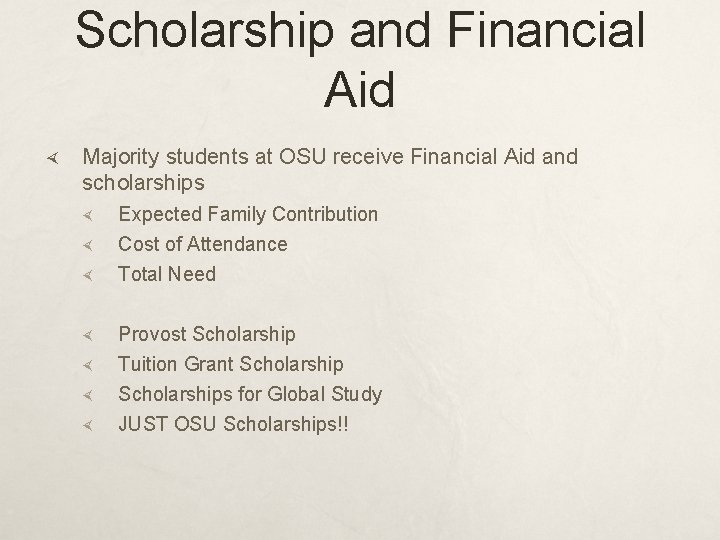 Scholarship and Financial Aid Majority students at OSU receive Financial Aid and scholarships Expected