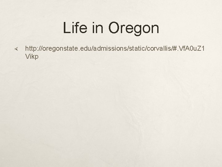 Life in Oregon http: //oregonstate. edu/admissions/static/corvallis/#. Vf. A 0 u. Z 1 Vikp 
