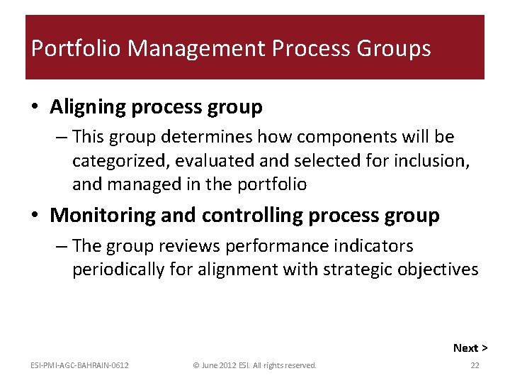 Portfolio Management Process Groups • Aligning process group – This group determines how components