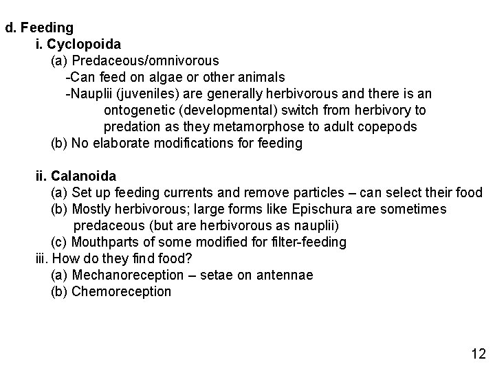 d. Feeding i. Cyclopoida (a) Predaceous/omnivorous -Can feed on algae or other animals -Nauplii