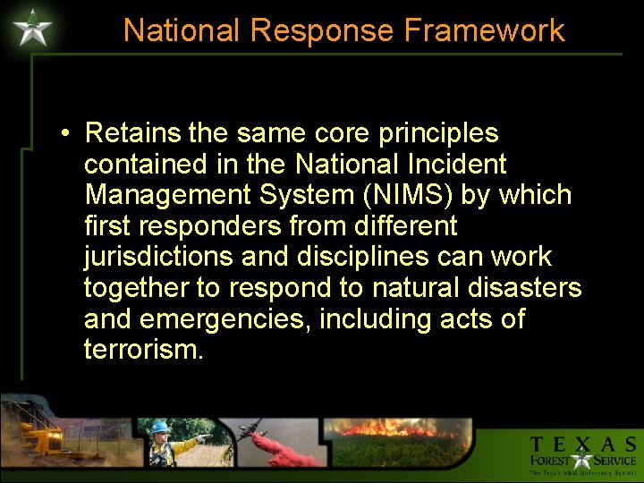 National Response Framework • Retains the same core principles contained in the National Incident
