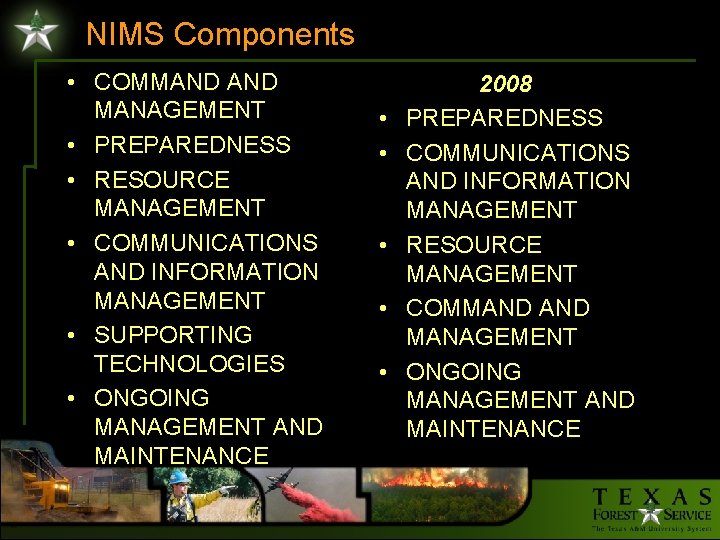 NIMS Components • COMMAND MANAGEMENT • PREPAREDNESS • RESOURCE MANAGEMENT • COMMUNICATIONS AND INFORMATION