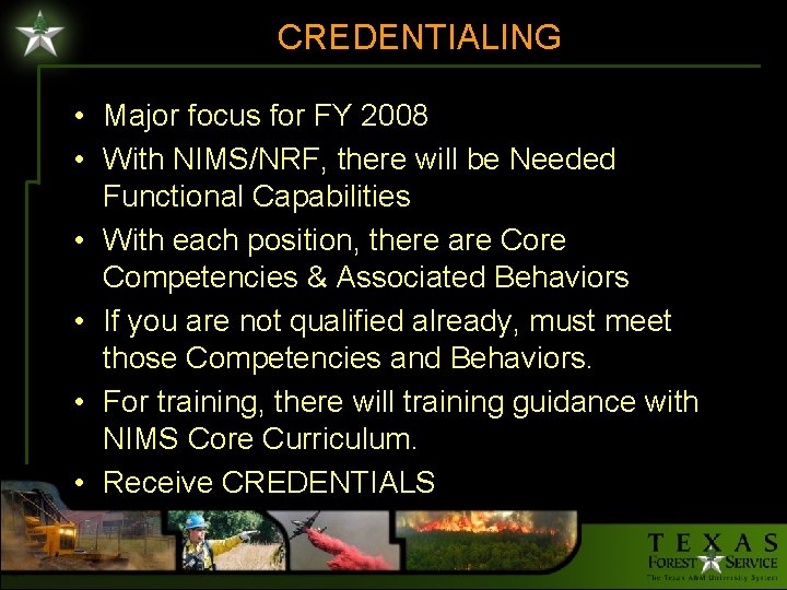 CREDENTIALING • Major focus for FY 2008 • With NIMS/NRF, there will be Needed