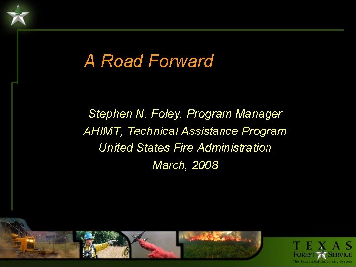 A Road Forward Stephen N. Foley, Program Manager AHIMT, Technical Assistance Program United States