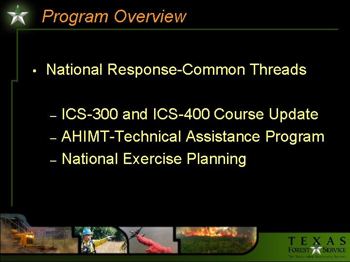 Program Overview • National Response-Common Threads ICS-300 and ICS-400 Course Update – AHIMT-Technical Assistance