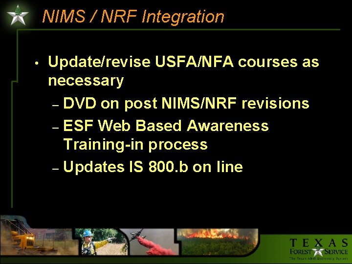 NIMS / NRF Integration • Update/revise USFA/NFA courses as necessary – DVD on post
