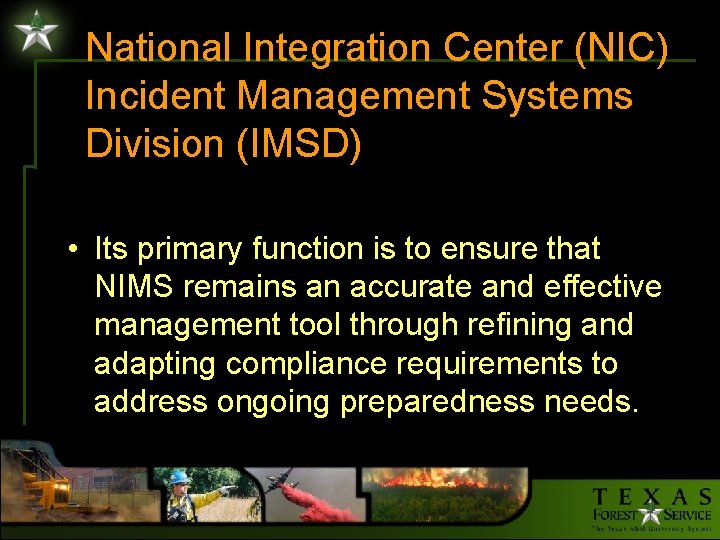 National Integration Center (NIC) Incident Management Systems Division (IMSD) • Its primary function is