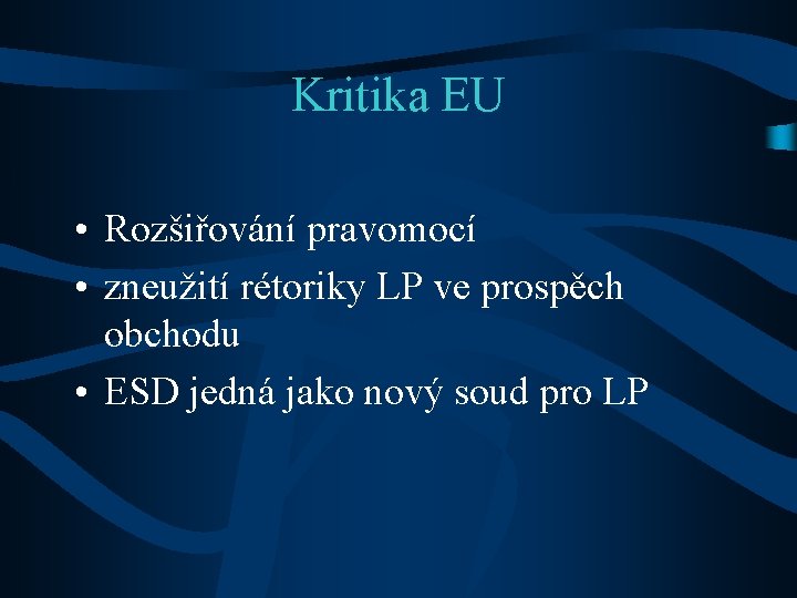 Kritika EU • Rozšiřování pravomocí • zneužití rétoriky LP ve prospěch obchodu • ESD