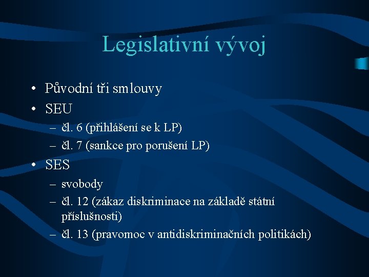 Legislativní vývoj • Původní tři smlouvy • SEU – čl. 6 (přihlášení se k