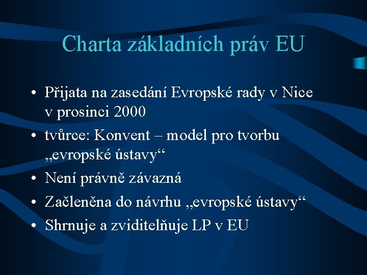 Charta základních práv EU • Přijata na zasedání Evropské rady v Nice v prosinci