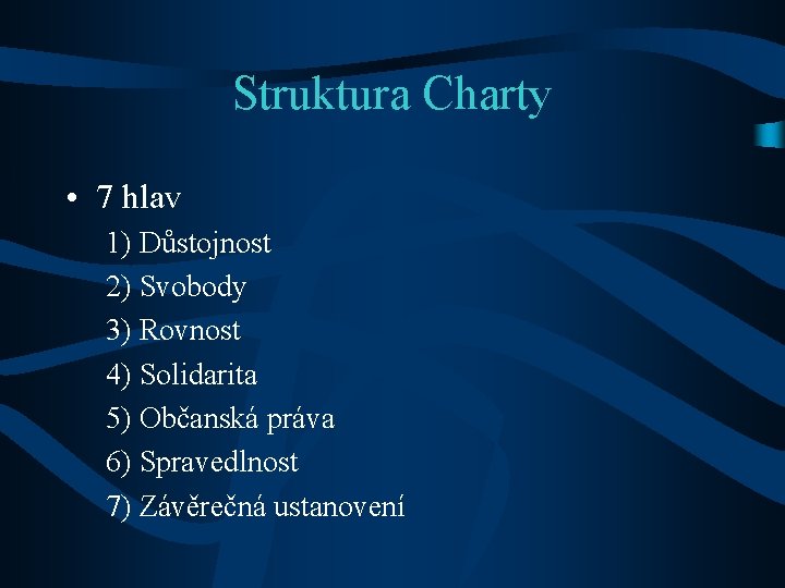 Struktura Charty • 7 hlav 1) Důstojnost 2) Svobody 3) Rovnost 4) Solidarita 5)