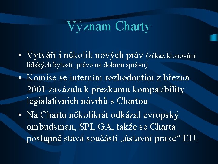 Význam Charty • Vytváří i několik nových práv (zákaz klonování lidských bytostí, právo na