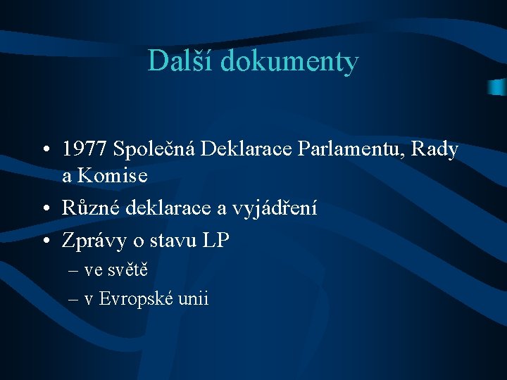 Další dokumenty • 1977 Společná Deklarace Parlamentu, Rady a Komise • Různé deklarace a