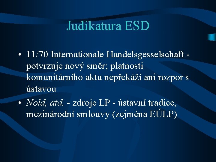 Judikatura ESD • 11/70 Internationale Handelsgesselschaft potvrzuje nový směr; platnosti komunitárního aktu nepřekáží ani