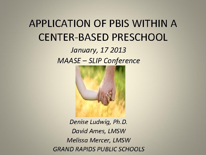 APPLICATION OF PBIS WITHIN A CENTER-BASED PRESCHOOL January, 17 2013 MAASE – SLIP Conference