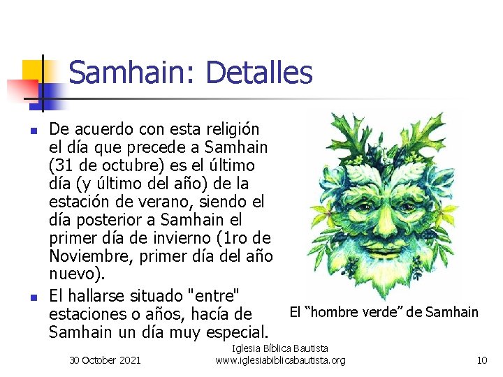 Samhain: Detalles n n De acuerdo con esta religión el día que precede a