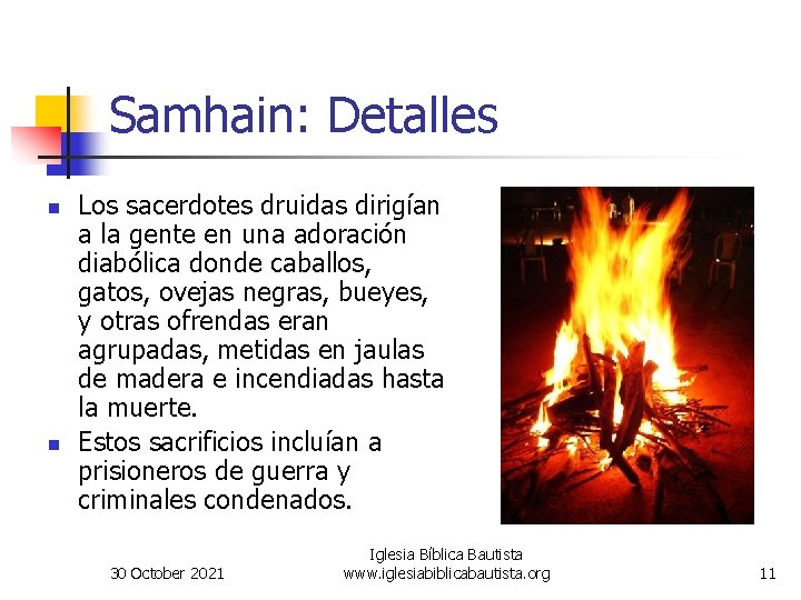 Samhain: Detalles n n Los sacerdotes druidas dirigían a la gente en una adoración