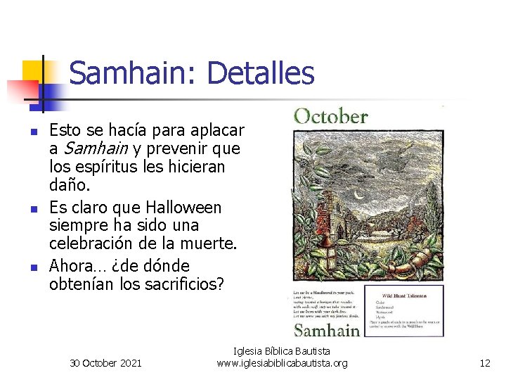 Samhain: Detalles n n n Esto se hacía para aplacar a Samhain y prevenir