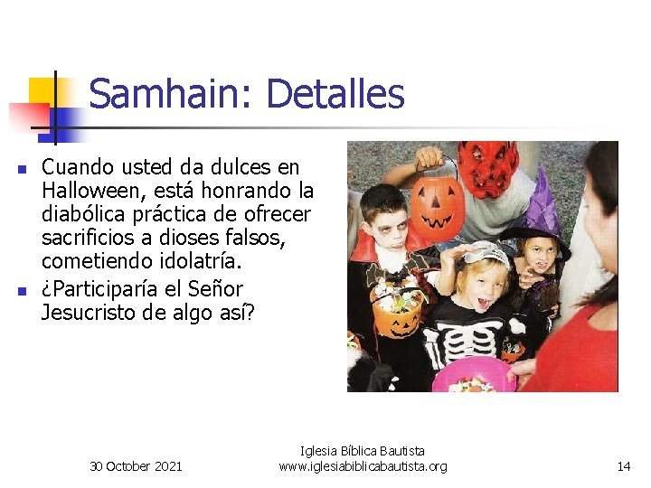 Samhain: Detalles n n Cuando usted da dulces en Halloween, está honrando la diabólica