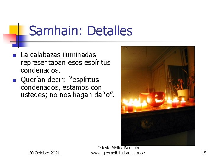 Samhain: Detalles n n La calabazas iluminadas representaban esos espíritus condenados. Querían decir: “espíritus