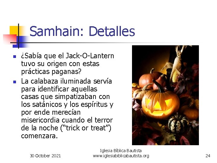 Samhain: Detalles n n ¿Sabía que el Jack-O-Lantern tuvo su origen con estas prácticas