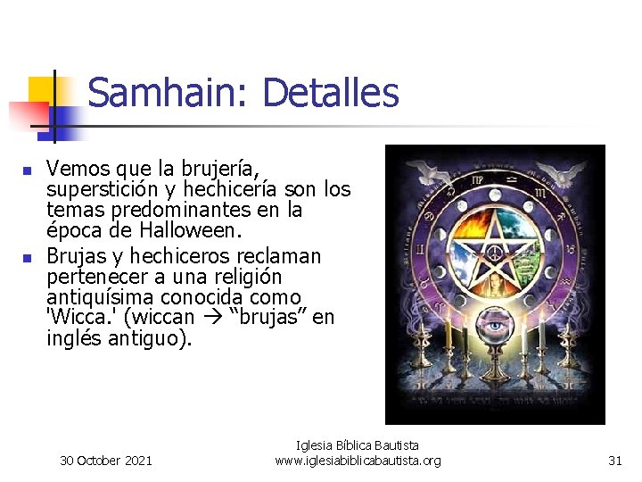 Samhain: Detalles n n Vemos que la brujería, superstición y hechicería son los temas