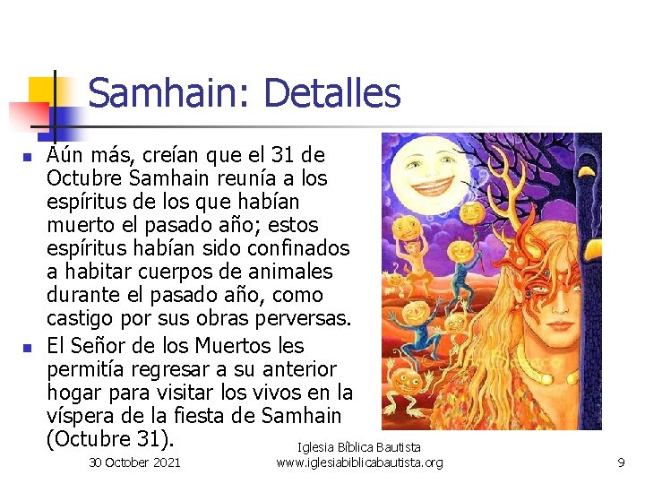 Samhain: Detalles n n Aún más, creían que el 31 de Octubre Samhain reunía