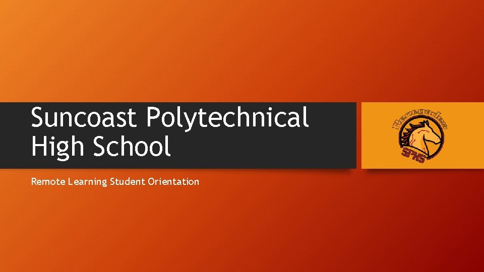 Suncoast Polytechnical High School Remote Learning Student Orientation 