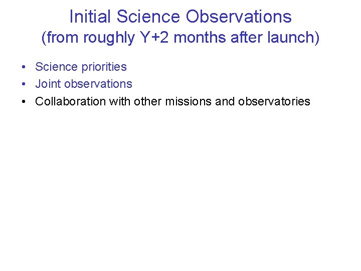 Initial Science Observations (from roughly Y+2 months after launch) • Science priorities • Joint
