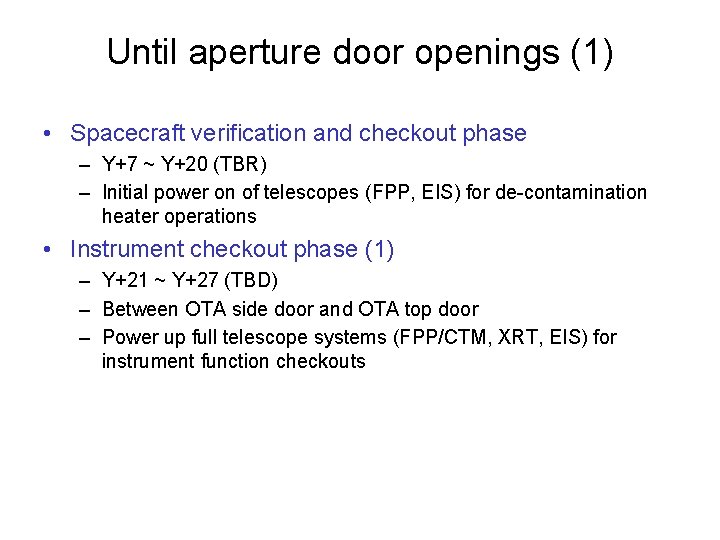 Until aperture door openings (1) • Spacecraft verification and checkout phase – Y+7 ~