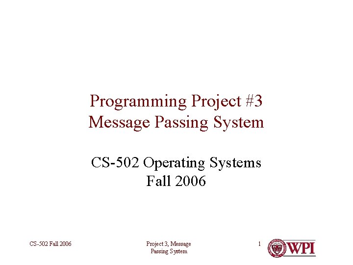 Programming Project #3 Message Passing System CS-502 Operating Systems Fall 2006 CS-502 Fall 2006