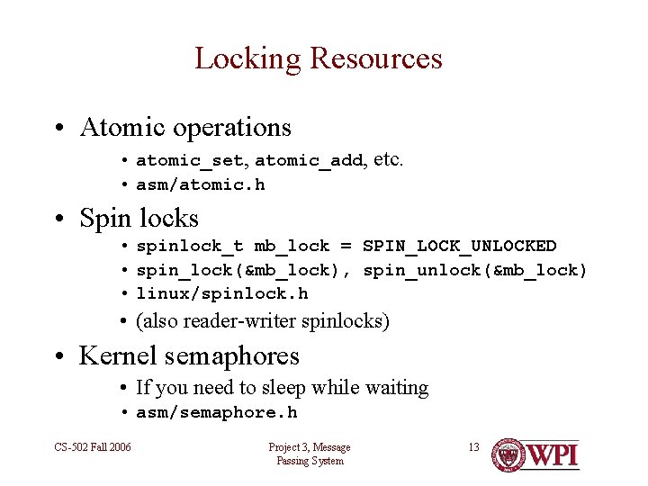 Locking Resources • Atomic operations • atomic_set, atomic_add, etc. • asm/atomic. h • Spin