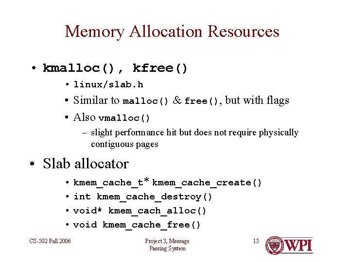 Memory Allocation Resources • kmalloc(), kfree() • linux/slab. h • Similar to malloc() &