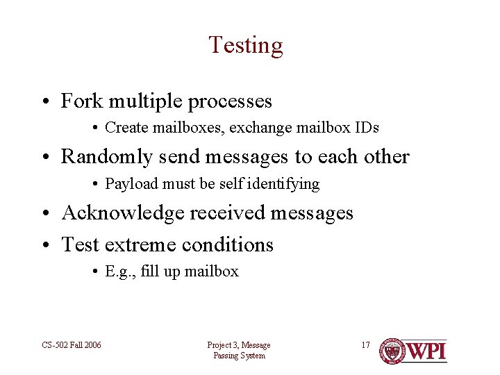 Testing • Fork multiple processes • Create mailboxes, exchange mailbox IDs • Randomly send