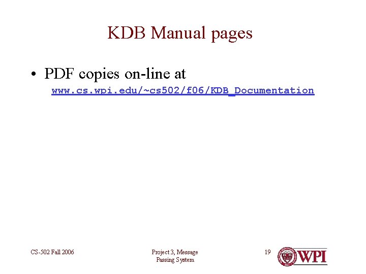 KDB Manual pages • PDF copies on-line at www. cs. wpi. edu/~cs 502/f 06/KDB_Documentation